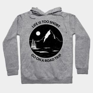 Life is Too short go on a road trip Hoodie